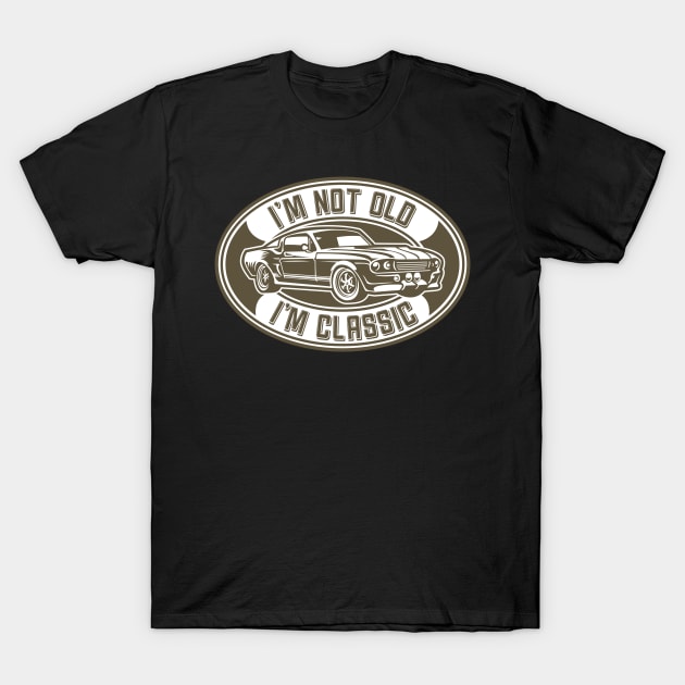 I'm Not Old I'm Classic T-Shirt by DesignByKev